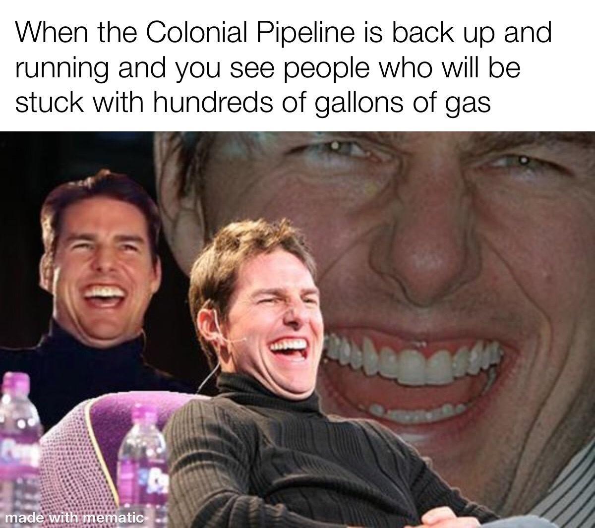 When the Colonial Pipeline is back up and running and you see people who will be stuck with hundreds of gallons of gas