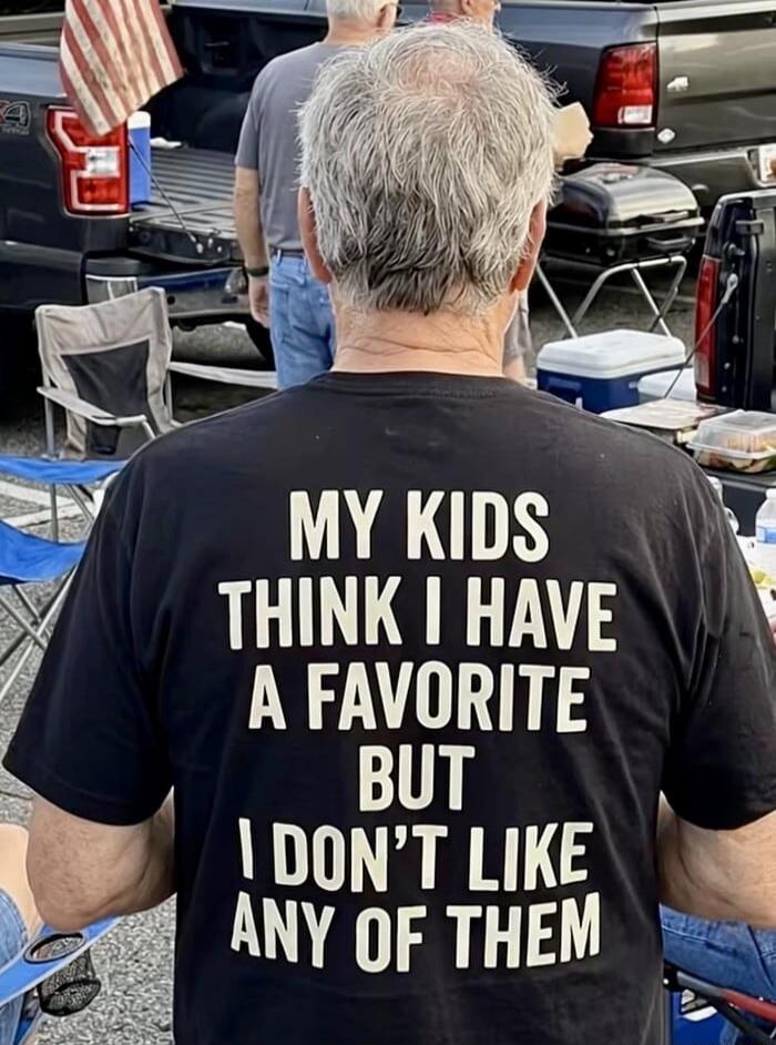 MY KIDS THINK I HAVE A FAVORITE BUT I DON'T LIKE ANY OF THEM