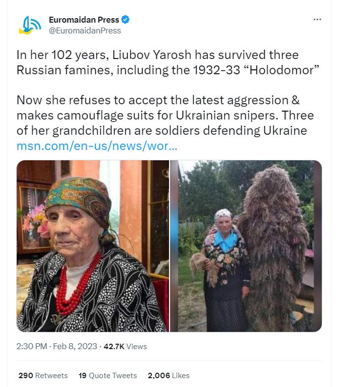 5 Eromaidanross EuomaidanPress In her 102 years Liubov Yarosh has survived three Russian famines including the 1932 33 Holodomor Now she refuses to accept the latest aggression makes camouflage suits for Ukrainian snipers Three of her grandchildren are soldiers defending Ukraine msncomen usnewswor 230PM Feb 8 2023 427K View 200 Retuer