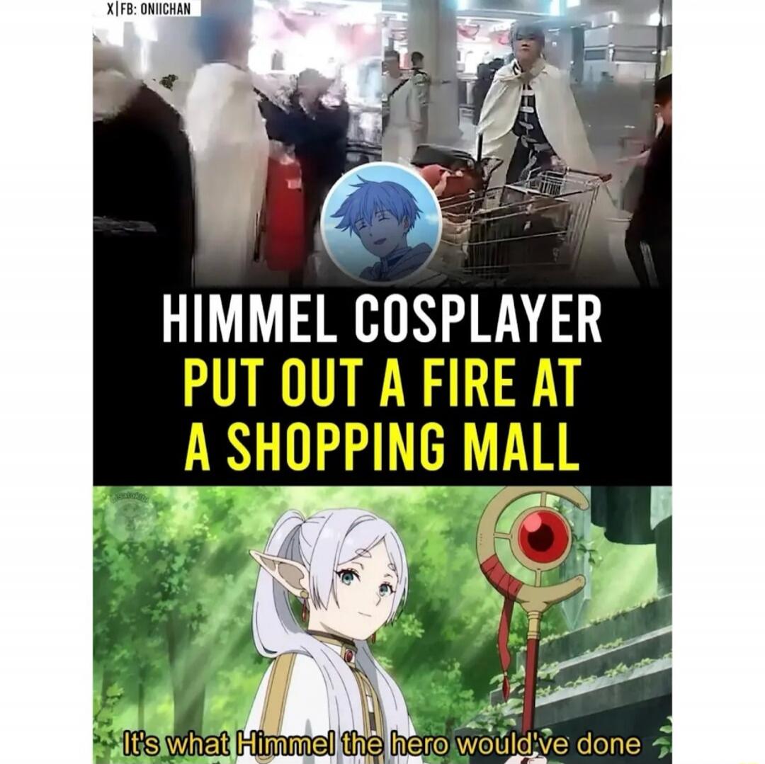 Himmel cosplayer
Put out a fire at a shopping mall
It's what Himmel the hero would've done