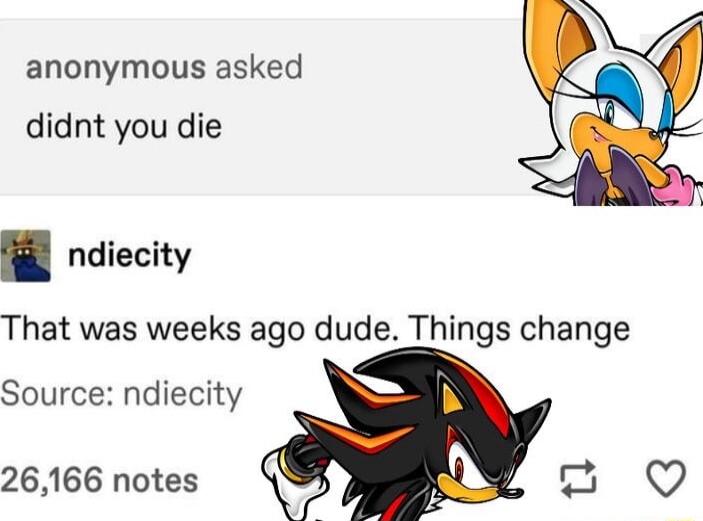 anonymous asked didnt you die ndiecity That was weeks ago dude Things change Source ndiecity 26166 notes 0