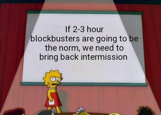If 2 3 hour blockbusters are going to the norm we need to bring back intermission