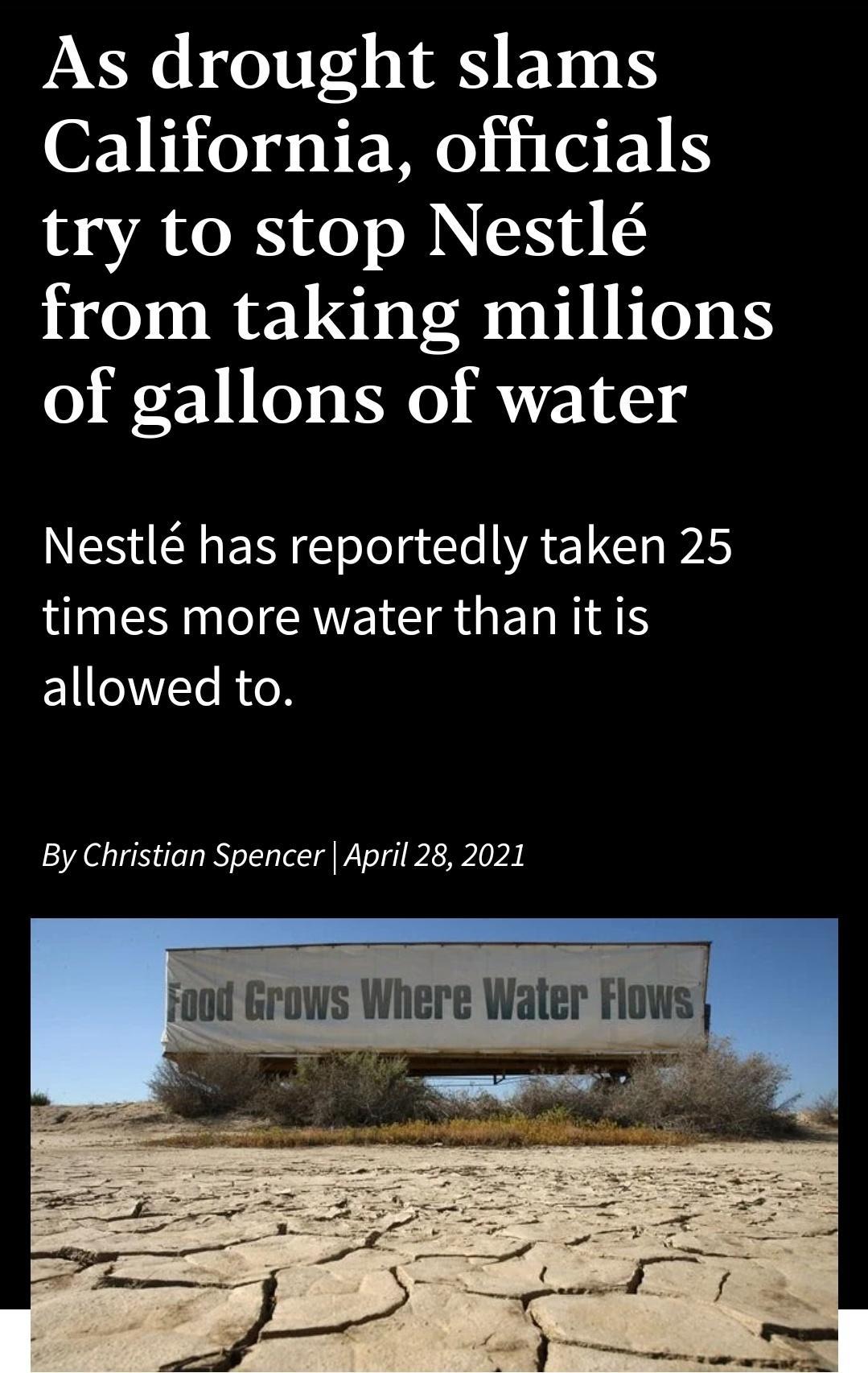 As drought slams California officials try to stop Nestl from taking millions of gallons of water Nestl has reportedly taken 25 AV EIE AU EI RIS allowed to By Christian Spencer April 28 2021 Food Grows Where Water Fows I