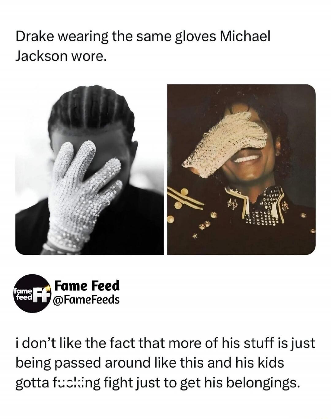 Drake wearing the same gloves Michael Jackson wore. I don't like the fact that more of his stuff is just being passed around like this and his kids gotta fucking fight just to get his belongings.
