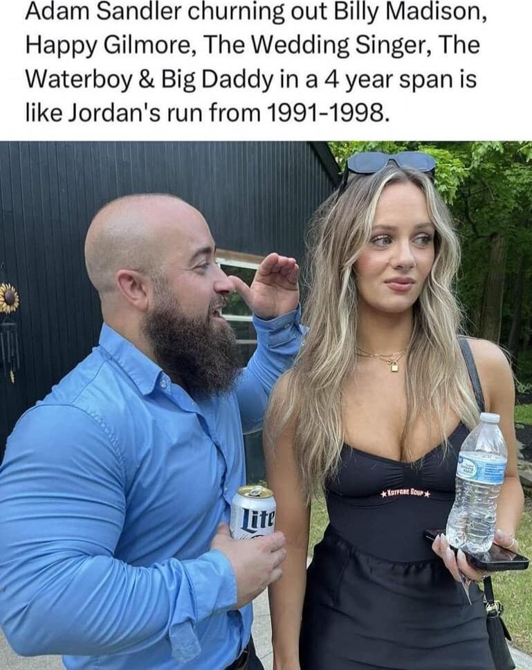 Adam Sandler churning out Billy Madison Happy Gilmore The Wedding Singer The Waterboy Big Daddy in a 4 year span is like Jordans run from 1991 1998
