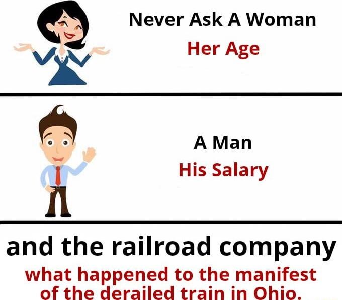 Q Never Ask A Woman lx Her Age A Man i His Salary and the railroad company what happened to the manifest of the derailed train in Ohio