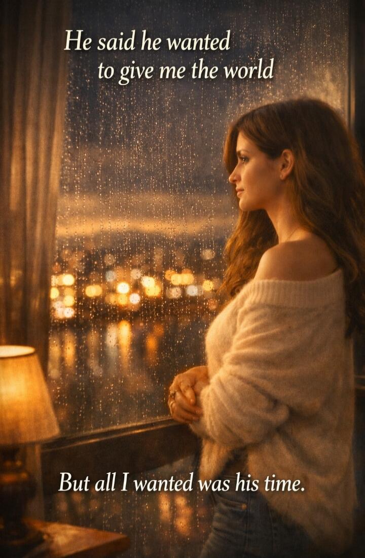 He said he wanted to give me the world But all I wanted was his time.