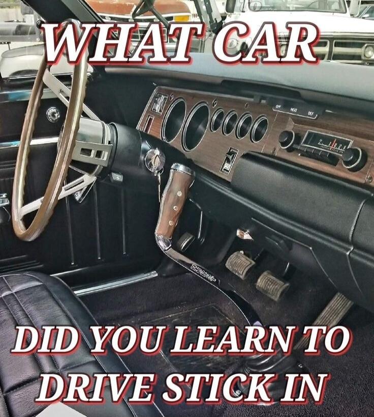 WHAT CAR DID YOU LEARN TO DRIVE STICK IN