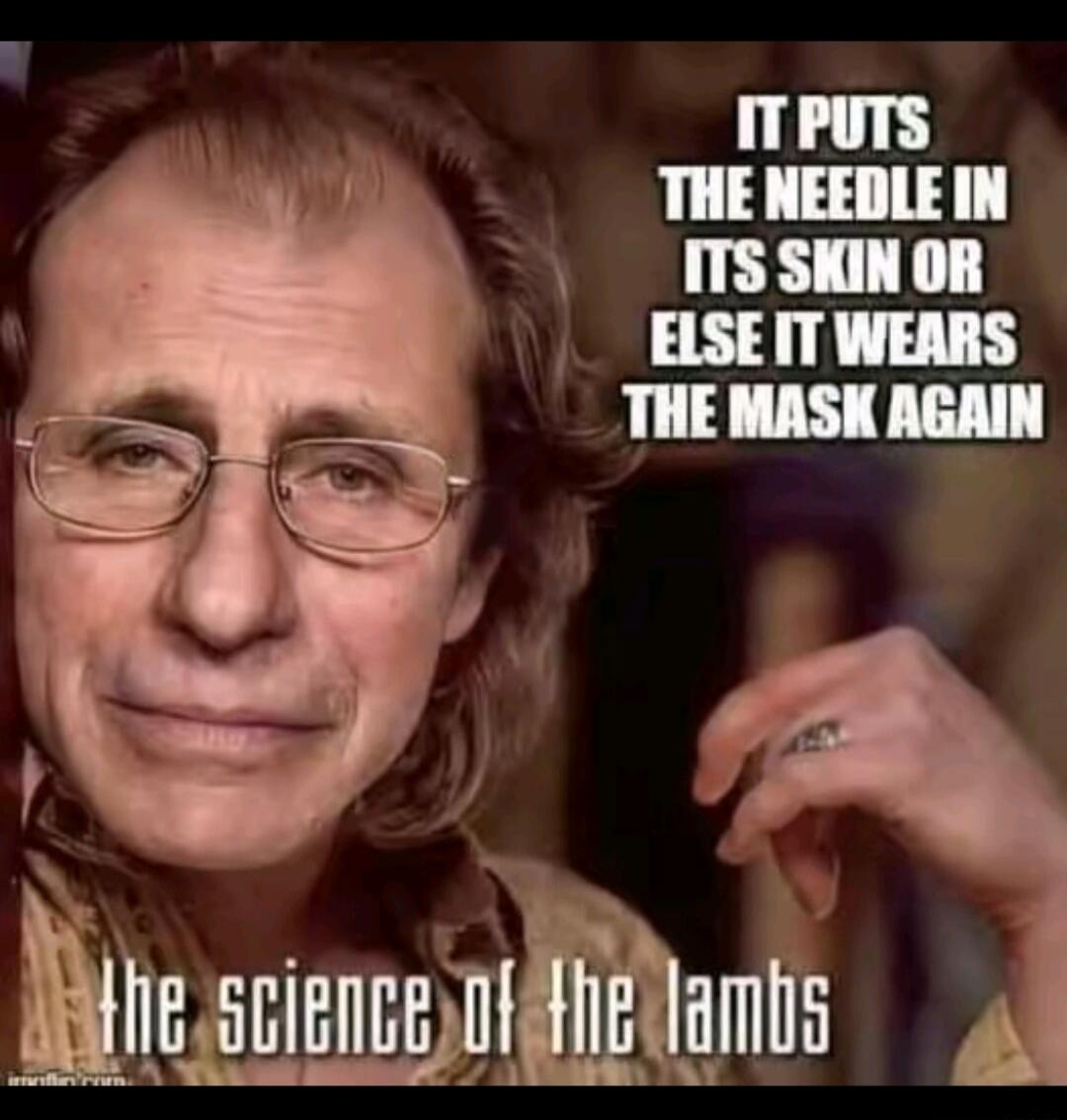 IT PUTS THE NEEDLE IN ITS SKIN OR ELSE IT WEARS THE MASK AGAIN the science of the lambs