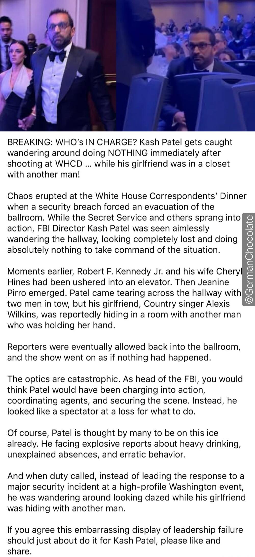 BREAKING: WHO'S IN CHARGE? Kash Patel gets caught wandering around doing NOTHING immediately after shooting at WHCD ... while his girlfriend was in a closet with another man! Chaos erupted at the White House Correspondents' Dinner when a a security breach forced an evacuation of the ballroom. While the Secret Service and others sprang into action, 