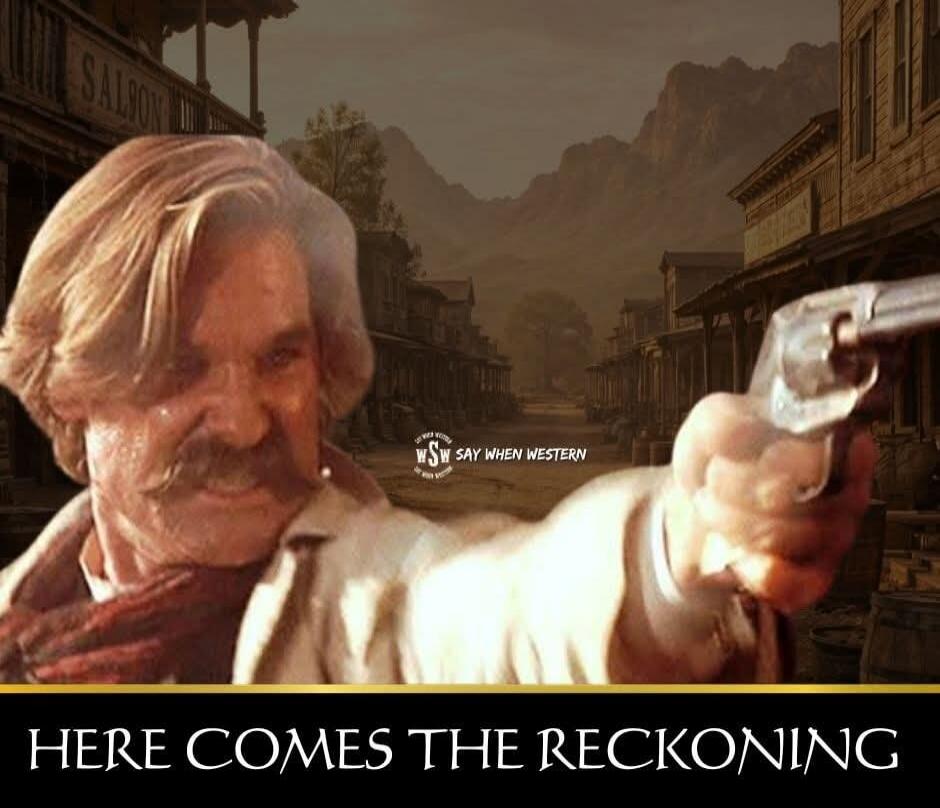 SALOON. WSW SAY WHEN WESTERN. HERE COMES THE RECKONING.