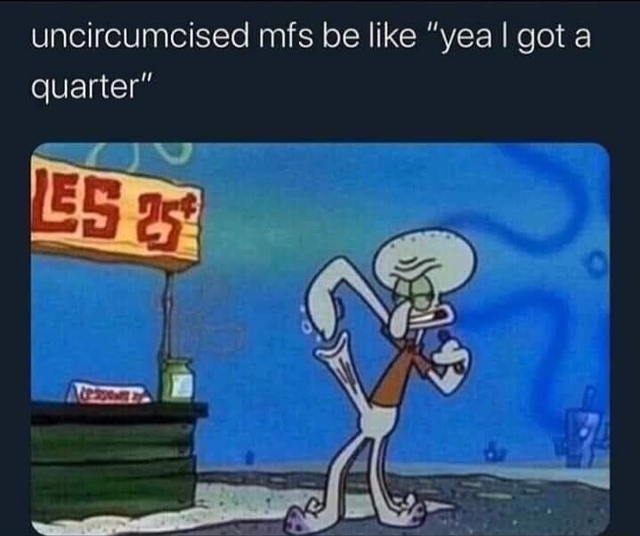 uncircumcised mfs be like yea got a eVE Gl I TN