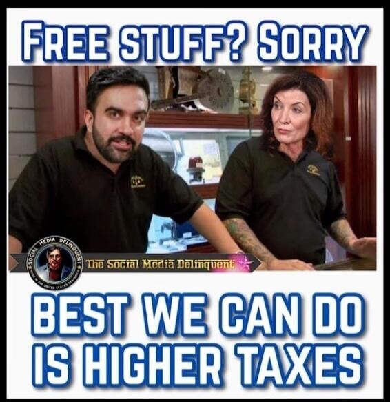 FREE STUFF? SORRY
BEST WE CAN DO IS HIGHER TAXES