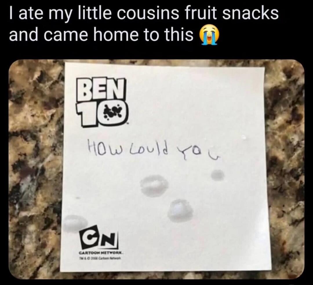 I ate my little cousins fruit snacks and came home to this 😭 BEN 10 HOW COULD YOU CN CARTOON NETWORK
