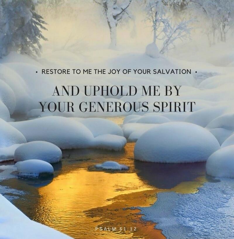 RESTORE TO ME THE JOY OF YOUR SALVATION AND UPHOLD ME BY YOUR GENEROUS SPIRIT PSALM 51:12