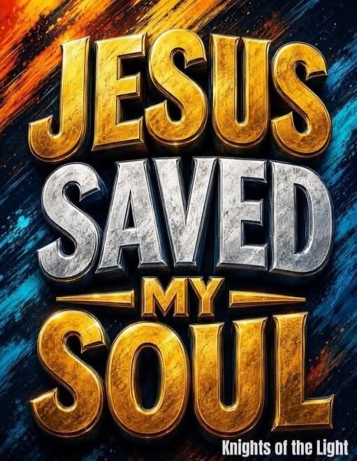 JESUS SAVED MY SOUL Knights of the Light