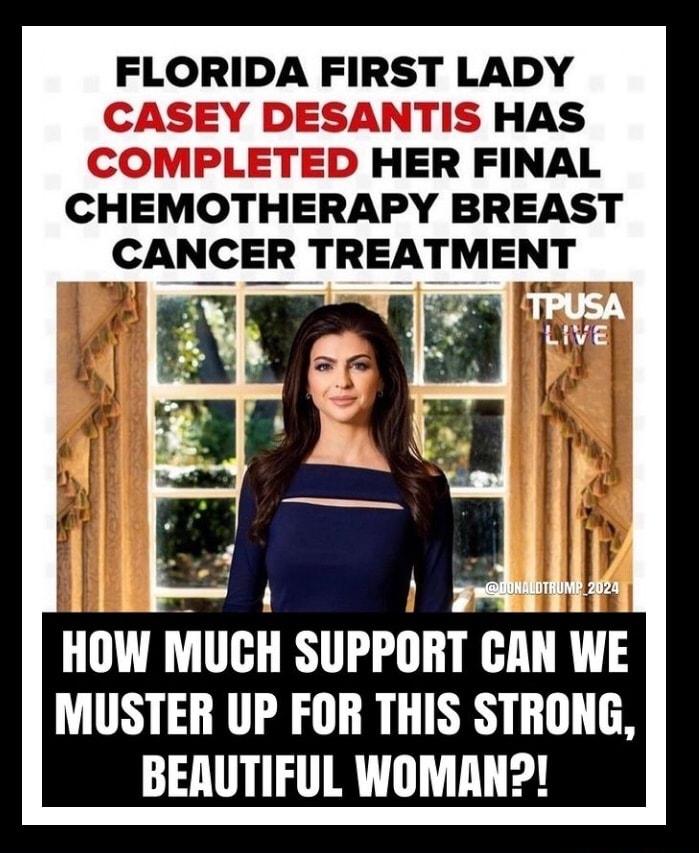 FLORIDA FIRST LADY CASEY DESANTIS HAS COMPLETED HER FINAL CHEMOTHERAPY BREAST CANCER TREATMENT HllW MIIGH SUPPORT GMI WE MUSTER UP FOR THIS STRONG BEAUTIFUL WOMAN