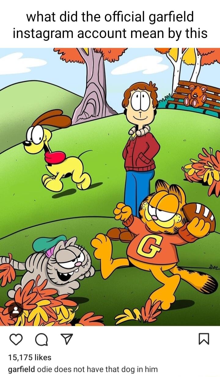 what did the official garfield instagram account mean by this 15175 likes garfield odie does not have that dog in him