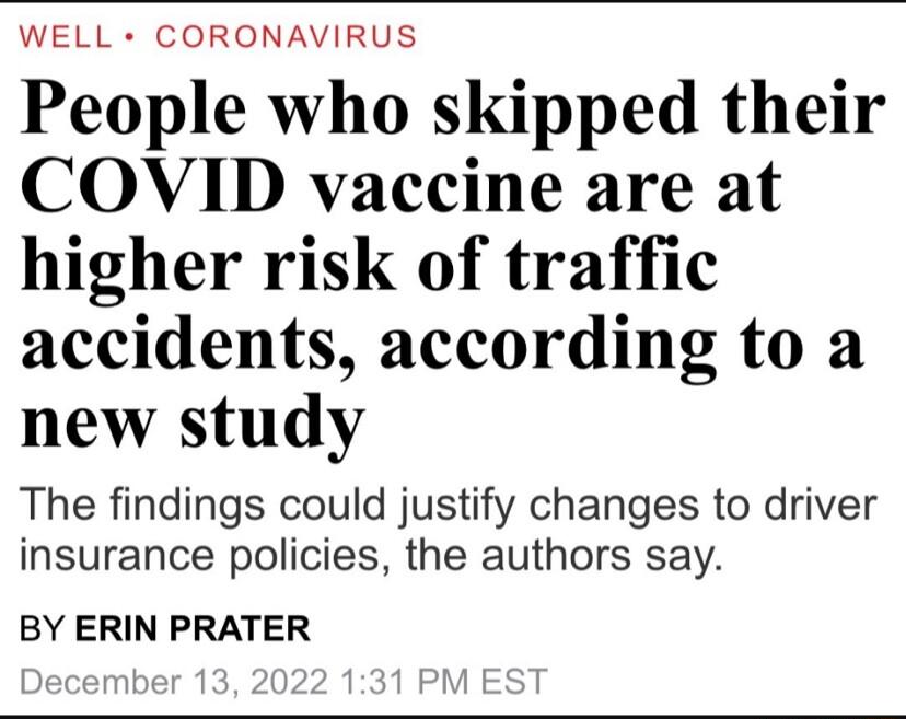 WELL CORONAVIRUS People who skipped their COVID vaccine are at higher risk of traffic accidents according to a new study The findings could justify changes to driver insurance policies the authors say BY ERIN PRATER