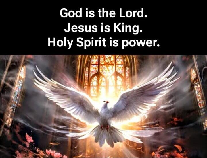 God is the Lord. Jesus is King. Holy Spirit is power.