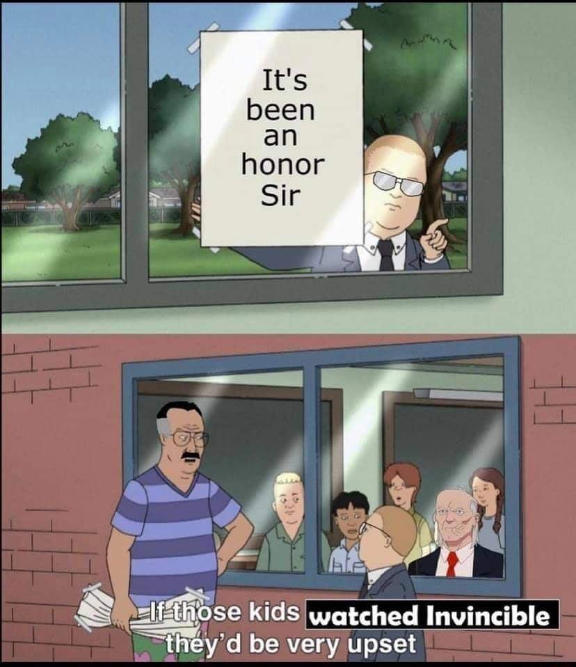 e 4 N L g MSe kids watched Invincible wh hyd be very upset