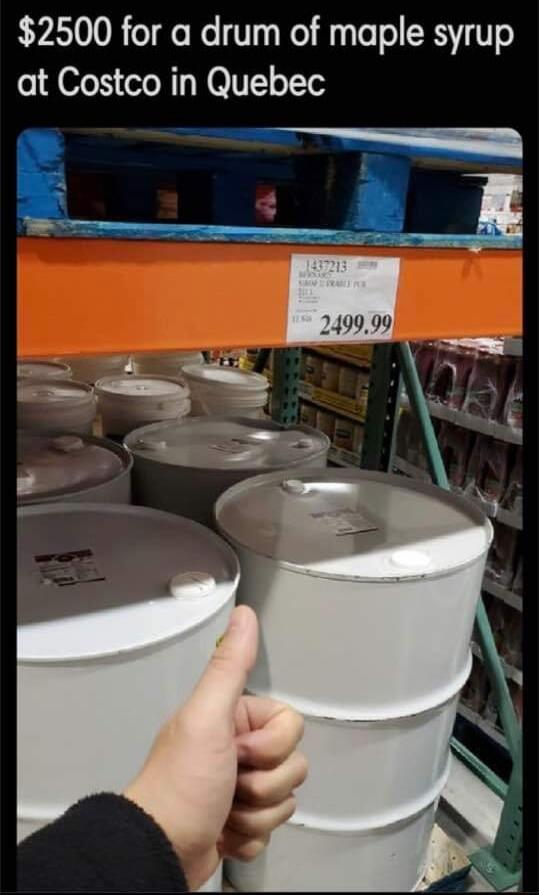 2500 for a drum of maple syrup at Costco in Quebec S