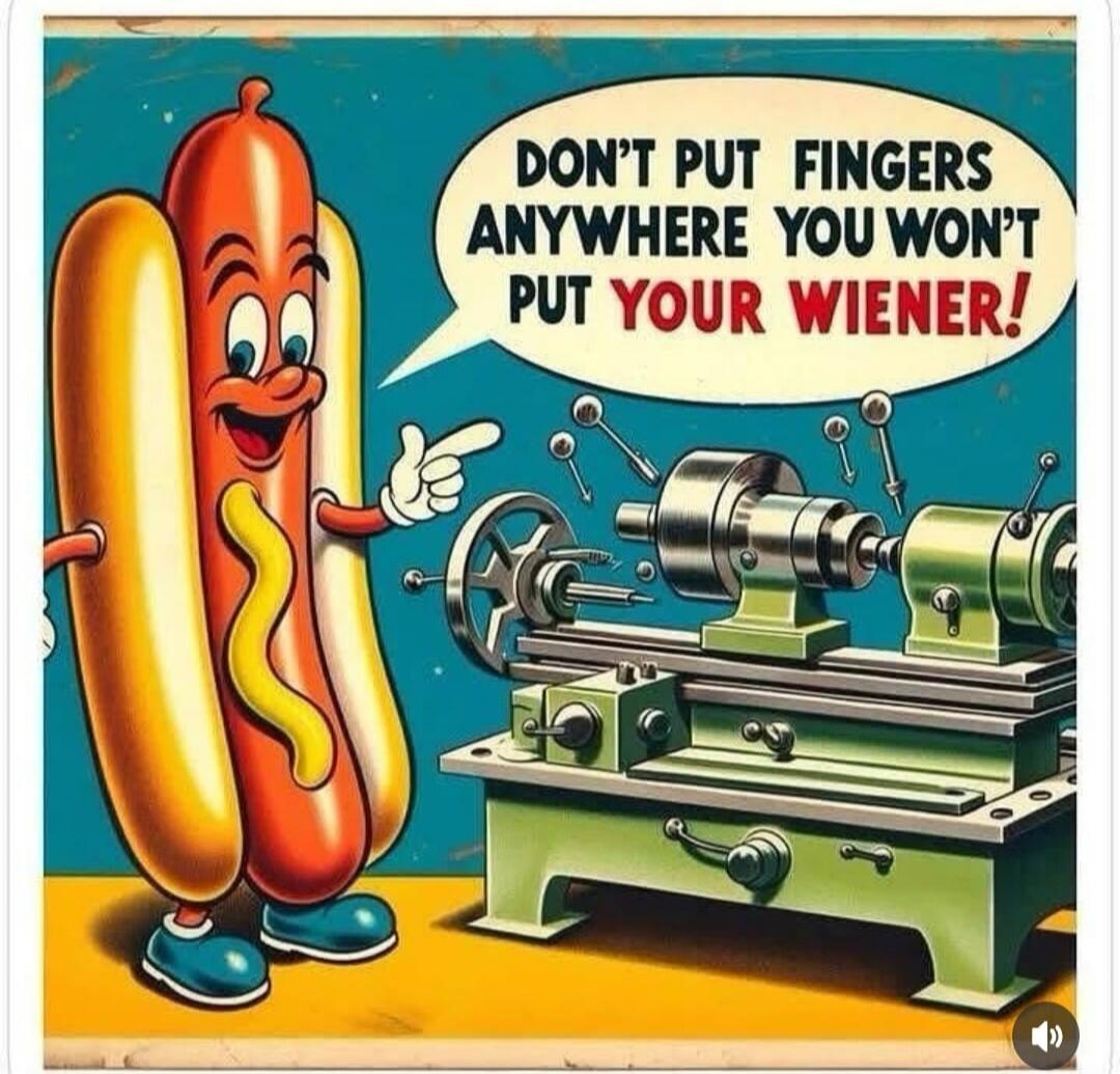 DON'T PUT FINGERS ANYWHERE YOU WON'T PUT YOUR WIENER!