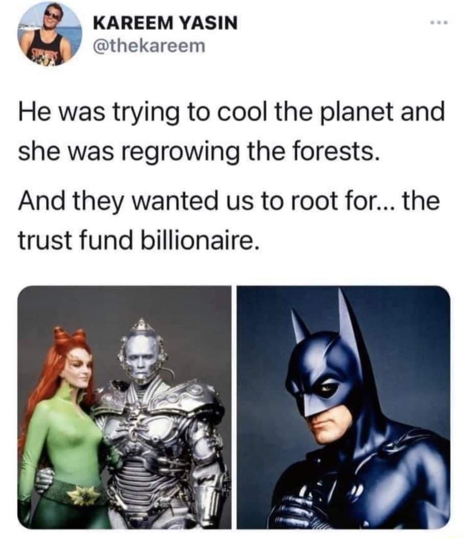 KAREEM YASIN thekareem He was trying to cool the planet and she was regrowing the forests And they wanted us to root for the trust fund billionaire