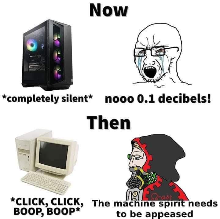 completely silent nooo 01 decibels Then CLICK llCK The mafglne Splll needs BOOP BOOP to be appeased