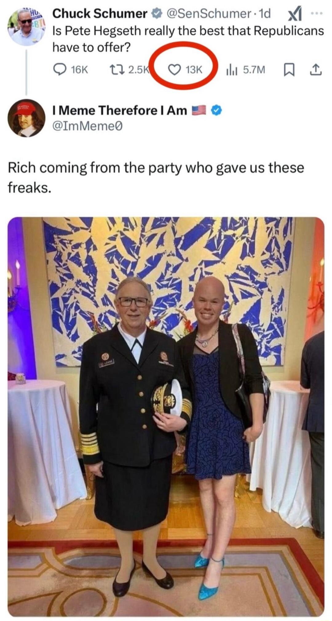 ju Chuck Schumer SenSchumer 1d Is Pete Hegseth really the best that Republicans have to offer Qiwk t2s OukJ lism R Meme Therefore Am ImMeme Rich coming from the party who gave us these freaks