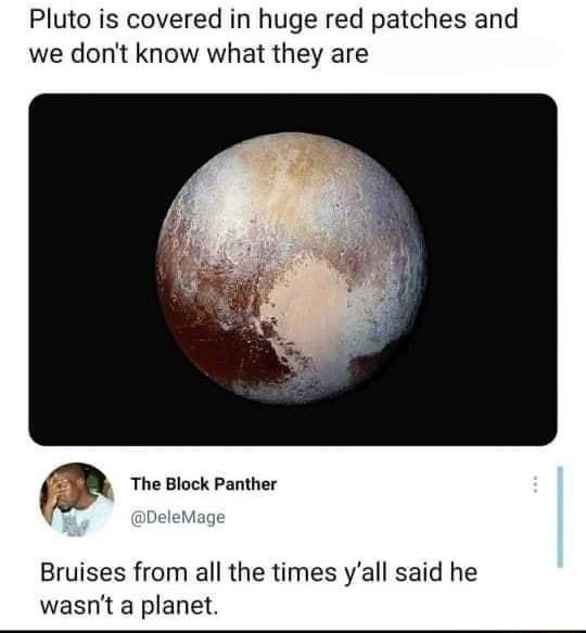 New Scientist Pluto is covered in huge red patches and we dont know what they are The Block Panther Bruises from all the times yall said he wasnt a planet