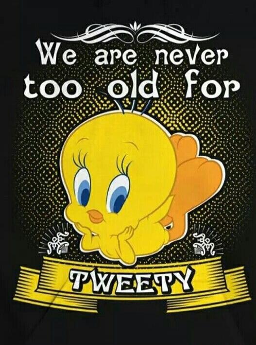 We are never too old for Tweety