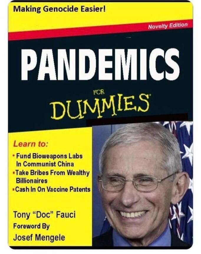 Making Genocide Easier! Novelty Edition PANDEMICS FOR DUMMIES Learn to: Fund Bioweapons Labs In Communist China Take Bribes From Wealthy Billionaires Cash In On Vaccine Patents Tony 