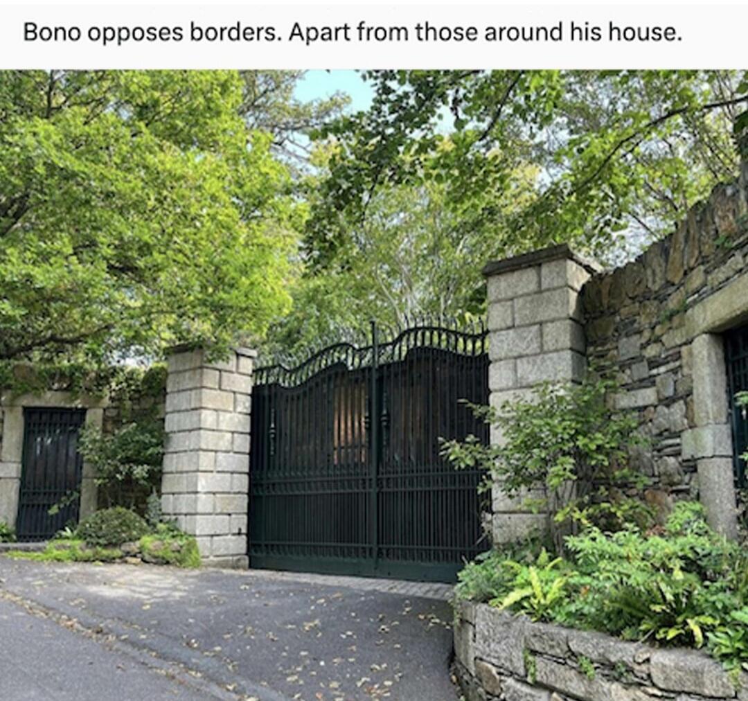 Bono opposes borders. Apart from those around his house.