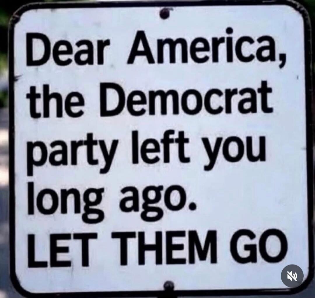 Dear America, the Democrat party left you long ago. LET THEM GO