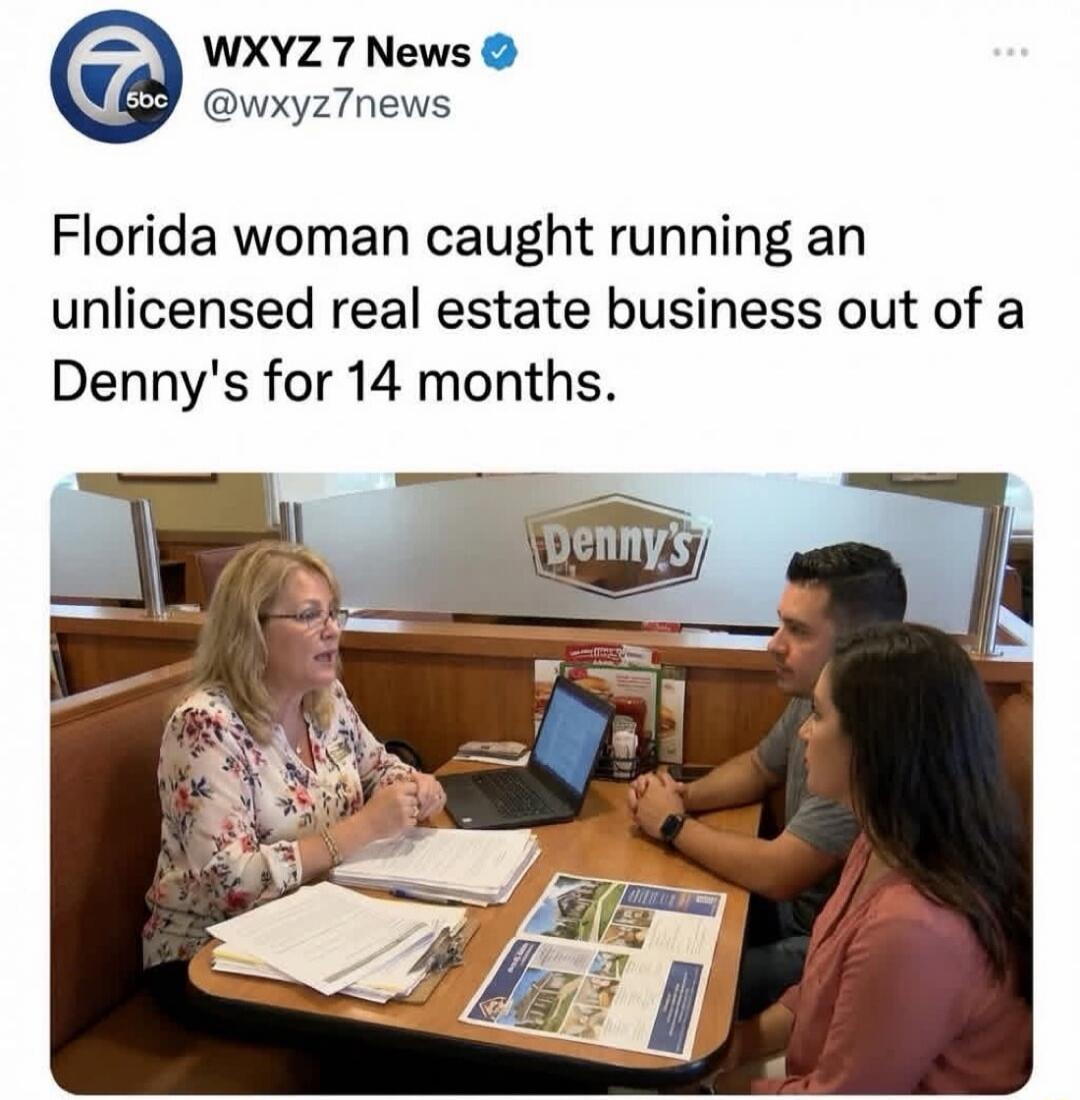 Florida woman caught running an unlicensed real estate business out of a Denny's for 14 months.