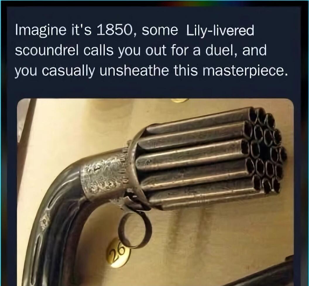Imagine it's 1850, some Lily-livered scoundrel calls you out for a dueal, and you casually unsheathe this masterpiece.