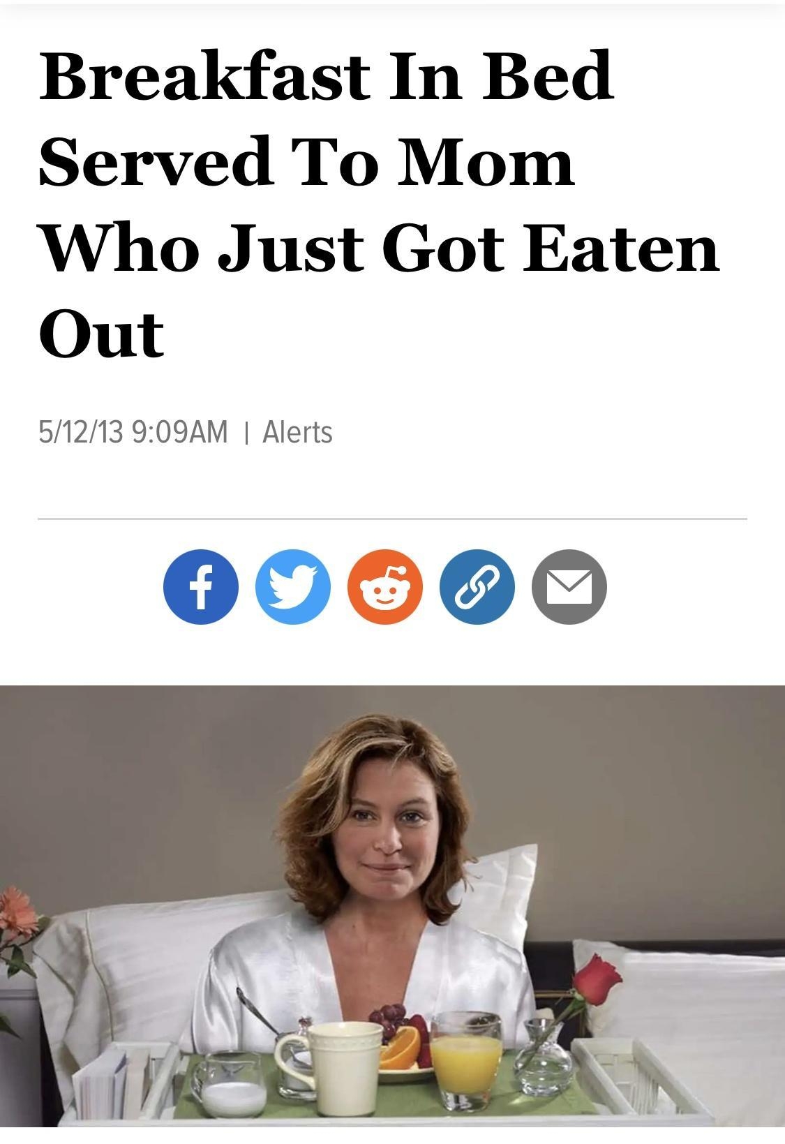 the ONION Breakfast In Bed Served To Mom Who Just Got Eaten Out 51213 909AM Alerts