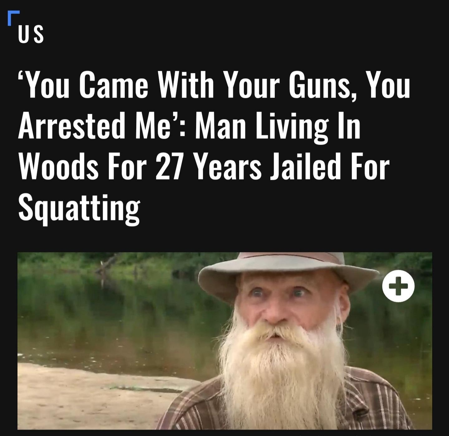 r us You Came With Your Guns You Arrested Me Man Living In Woods For 27 Years Jailed For Squatting