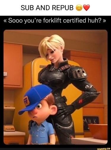 SUB AND REPUB Sooo youre forklift certified huh pra