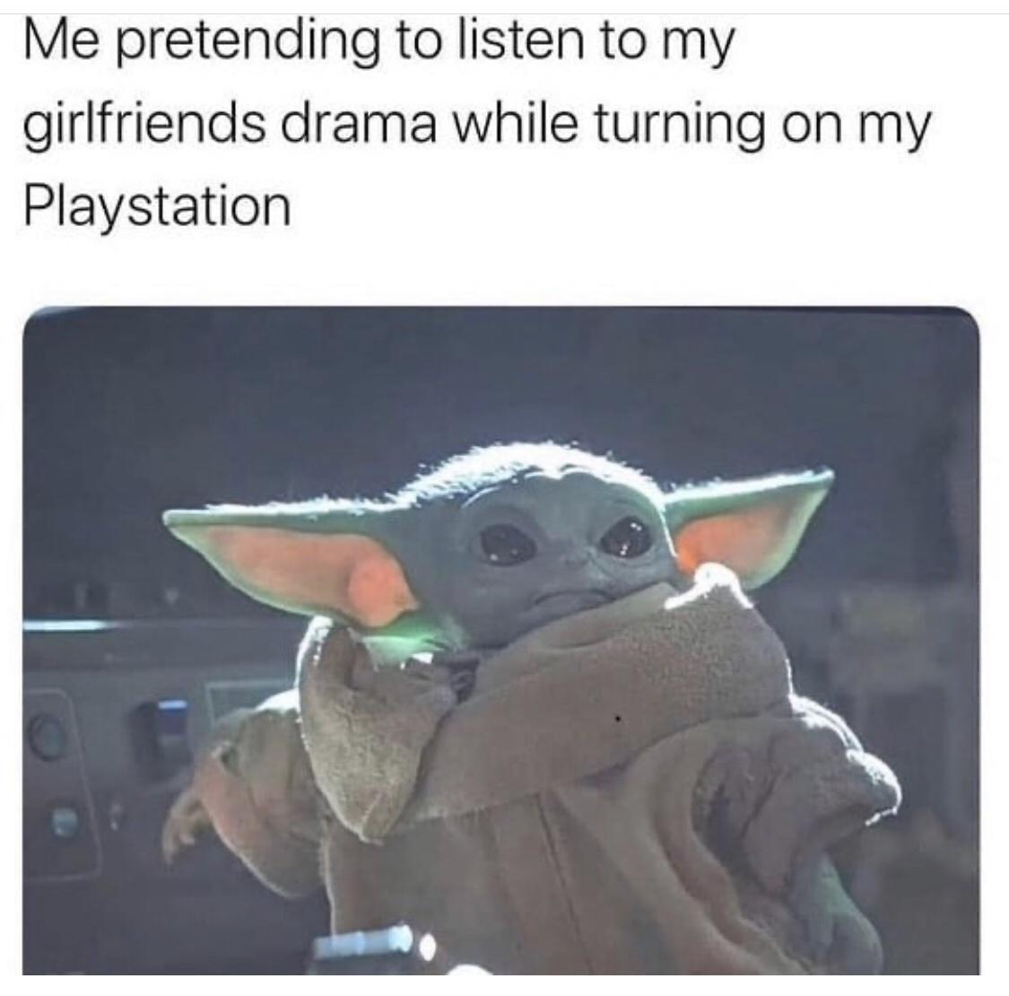 Me pretending to listen to my girlfriends drama while turning on my Playstation