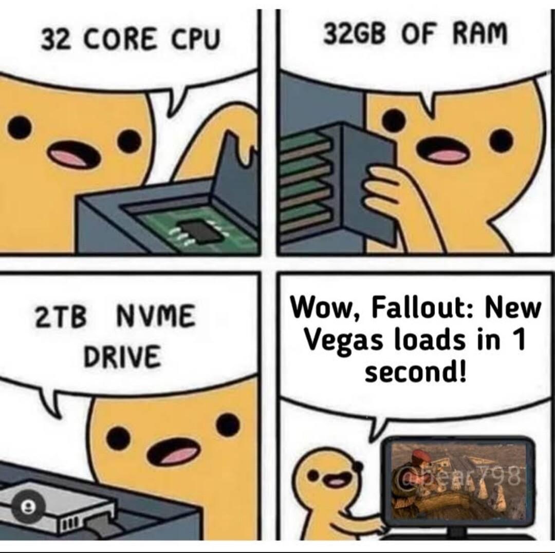 32 CORE CPU 32GB OF RAM b 2TB NVME Wow Fallout New Vegas loads in 1 second Q