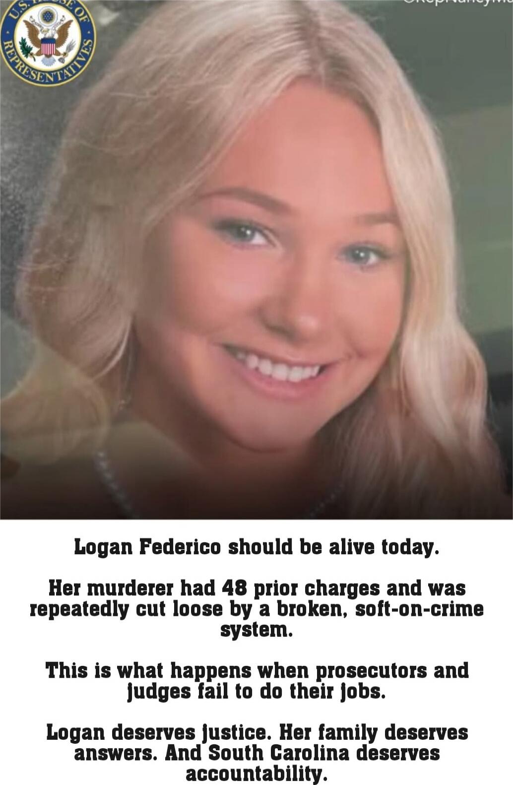 Logan Federico should be alive today.

Her murderer had 48 prior charges and was repeatedly cut loose by a broken, soft-on-crime system.

This is what happens when prosecutors and judges fail to do their jobs.

Logan deserves justice. Her family deserves answers. And South Carolina deserves accountability.