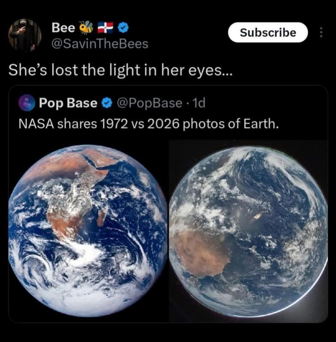 Bee 🐝+🇭🇹 @SavinTheBees Subscribe She's lost the light in her eyes... Pop Base 💜 @PopBase · 1d NASA shares 1972 vs 2026 photos of Earth.