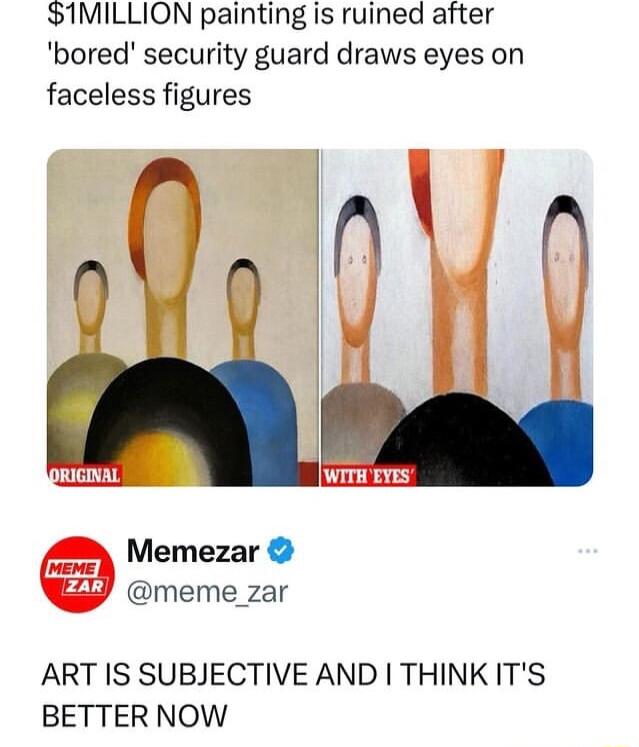 IMILLION painting is ruined after bored security guard draws eyes on faceless figures Memezar meme_zar ART IS SUBJECTIVE AND THINKITS BETTER NOW