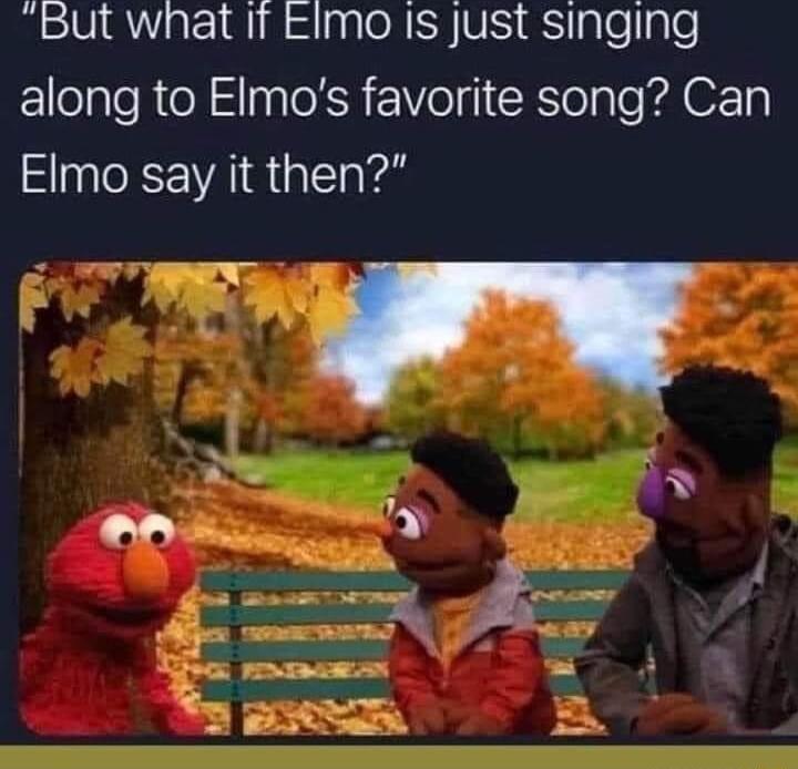 But what It EImo Is Just singing EEllolaTeR o g aRR 1ol CRTeple FAOF o Elmo say it then