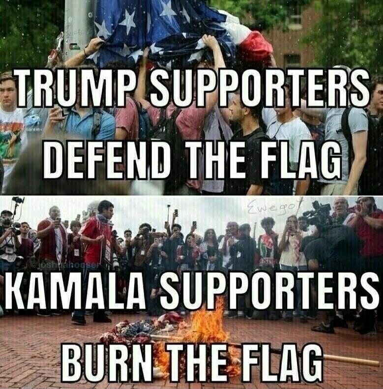Trump supporters defend the flag. Kamala supporters burn the flag.