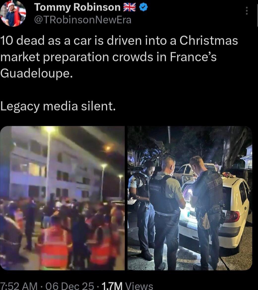 10 dead as a car is driven into a Christmas market preparation crowds in France’s Guadeloupe. Legacy media silent.