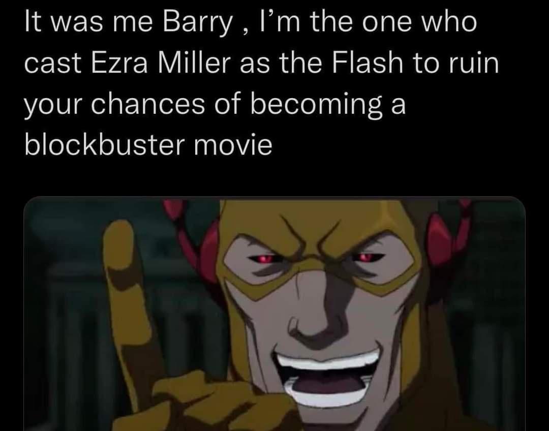 It was me Barry Im the one who cast Ezra Miller as the Flash to ruin your chances of becoming a blockbuster movie Y v