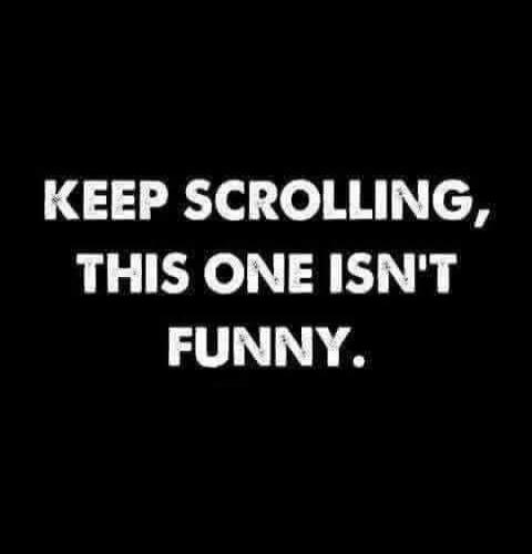 KEEP SCROLLING, THIS ONE ISN'T FUNNY.